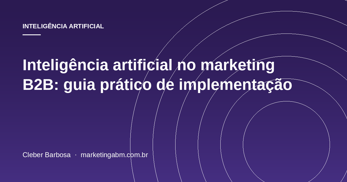 Inteligência artificial no marketing B2B: guia prático de implementação