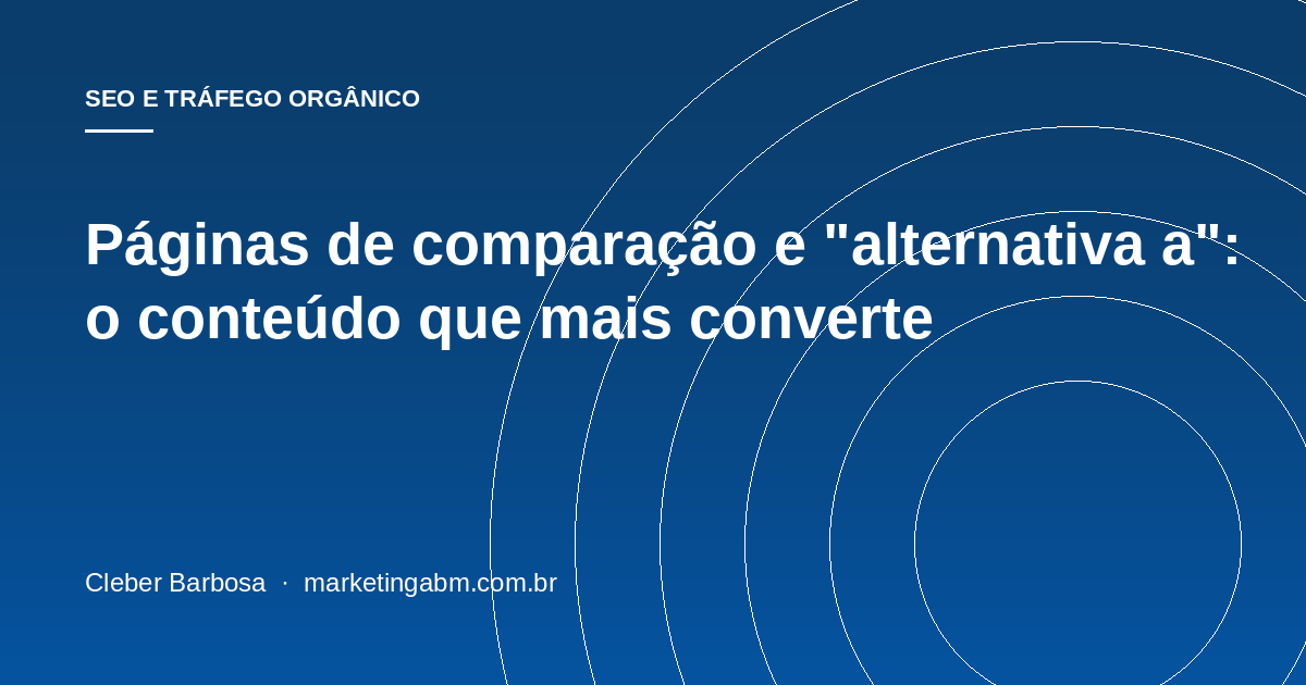 Páginas de comparação e "alternativa a": o conteúdo que mais converte