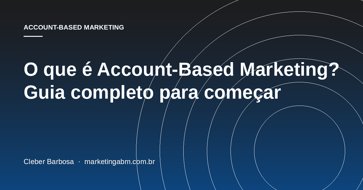 O que é Account-Based Marketing? Guia completo para começar — capa do artigo