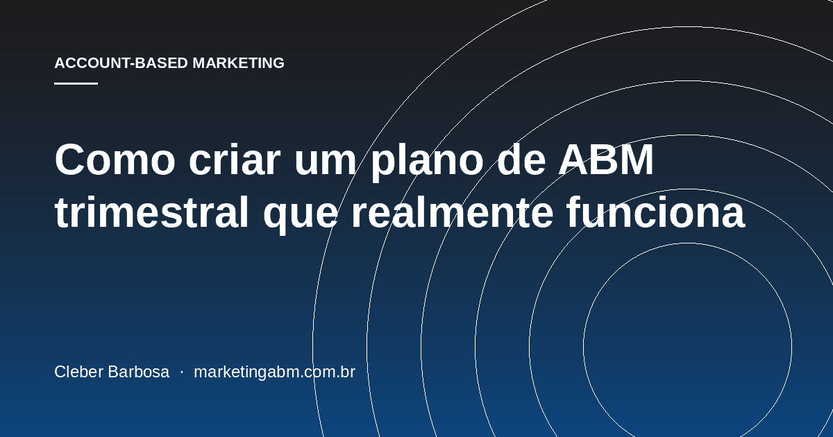 Como criar um plano de ABM trimestral que realmente funciona — capa do artigo