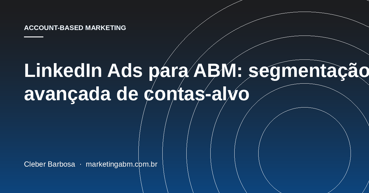 LinkedIn Ads para ABM: segmentação avançada de contas-alvo — capa do artigo