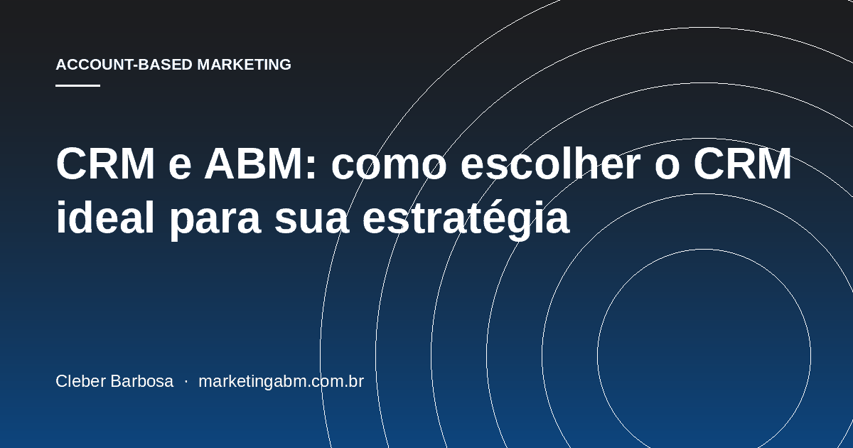 CRM e ABM: como escolher o CRM ideal para sua estratégia — capa do artigo