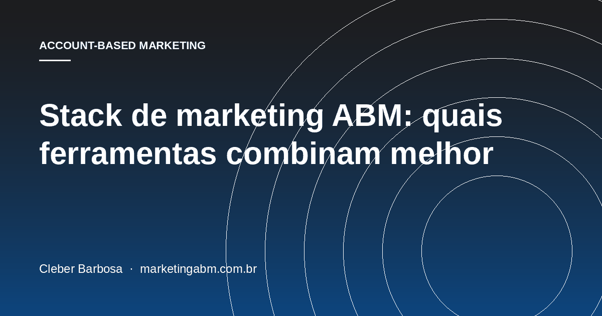 Stack de marketing ABM: quais ferramentas combinam melhor — capa do artigo