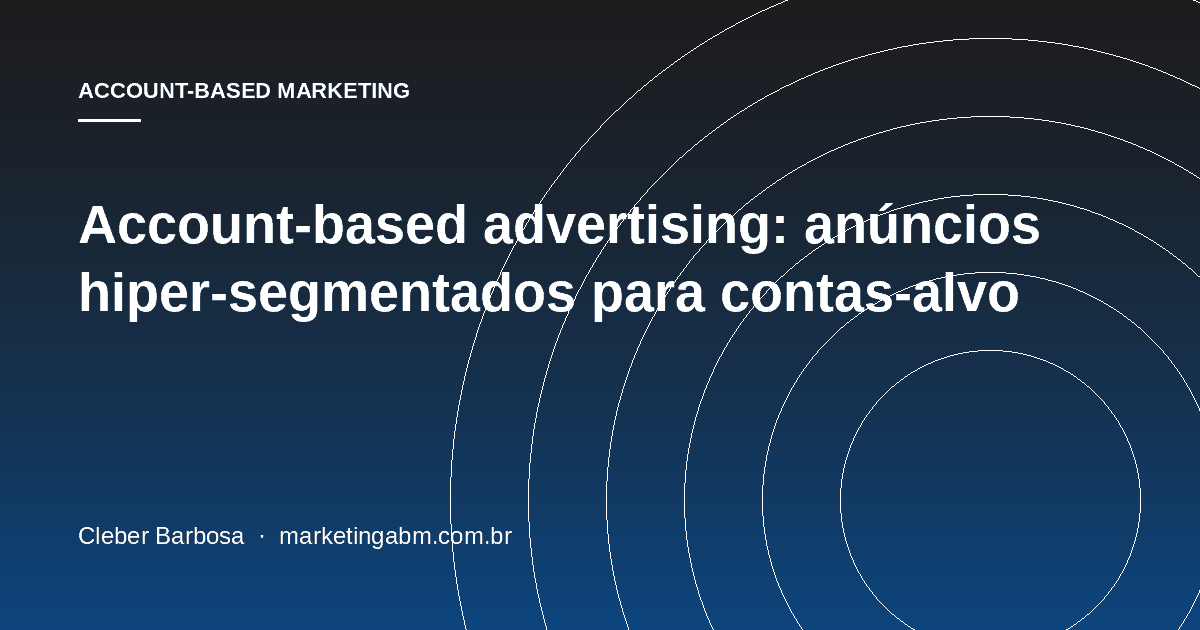 Account-based advertising: anúncios hiper-segmentados para contas-alvo — capa do artigo