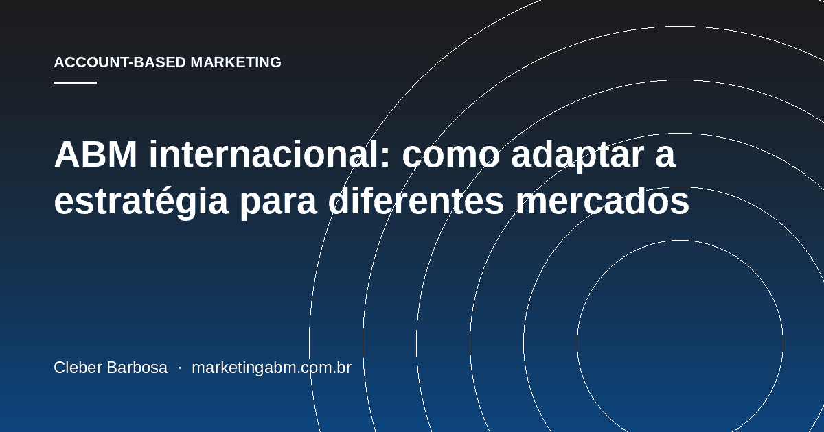 ABM internacional: como adaptar a estratégia para diferentes mercados — capa do artigo