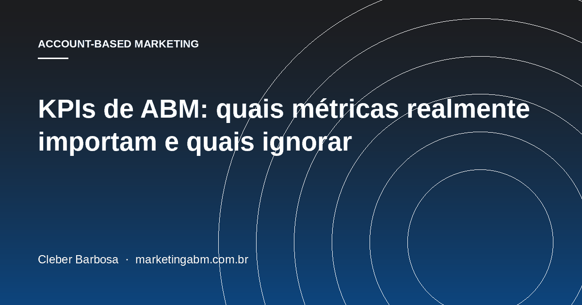 KPIs de ABM: quais métricas realmente importam e quais ignorar — capa do artigo