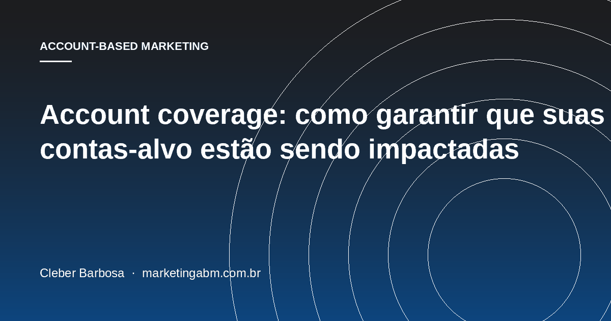 Account coverage: como garantir que suas contas-alvo estão sendo impactadas — capa do artigo