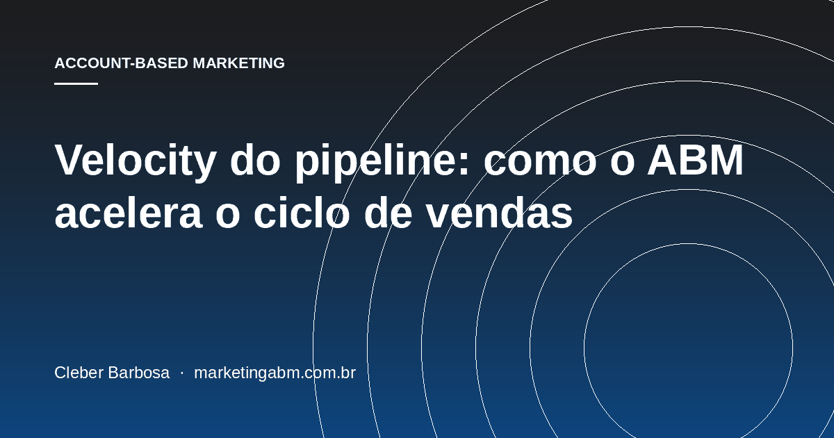 Velocity do pipeline: como o ABM acelera o ciclo de vendas — capa do artigo