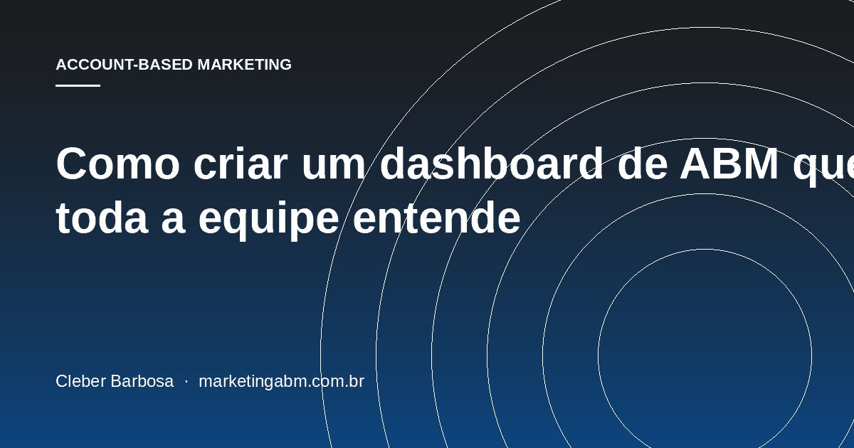 Como criar um dashboard de ABM que toda a equipe entende — capa do artigo