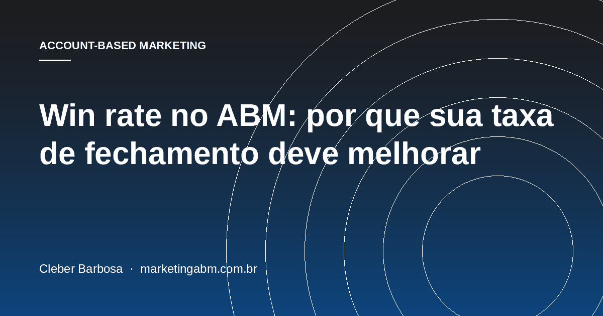 Win rate no ABM: por que sua taxa de fechamento deve melhorar — capa do artigo