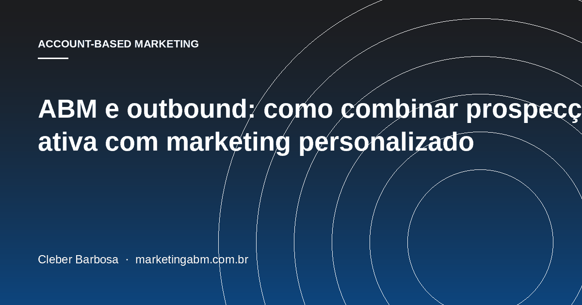 ABM e outbound: como combinar prospecção ativa com marketing personalizado — capa do artigo