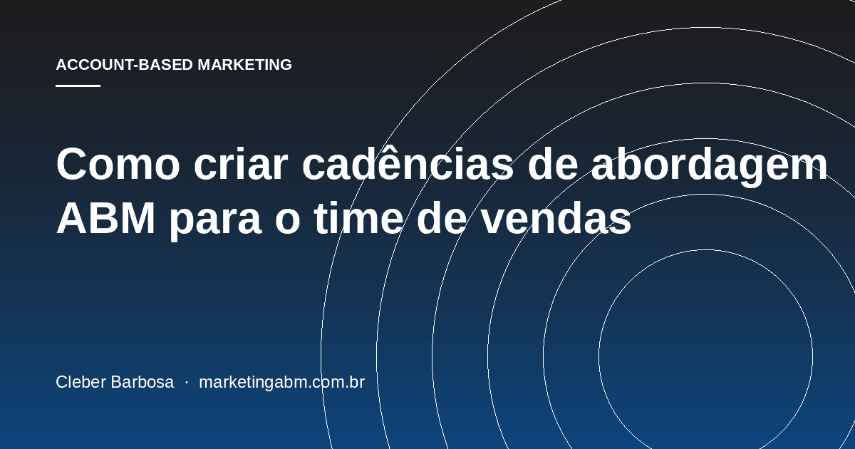 Como criar cadências de abordagem ABM para o time de vendas — capa do artigo