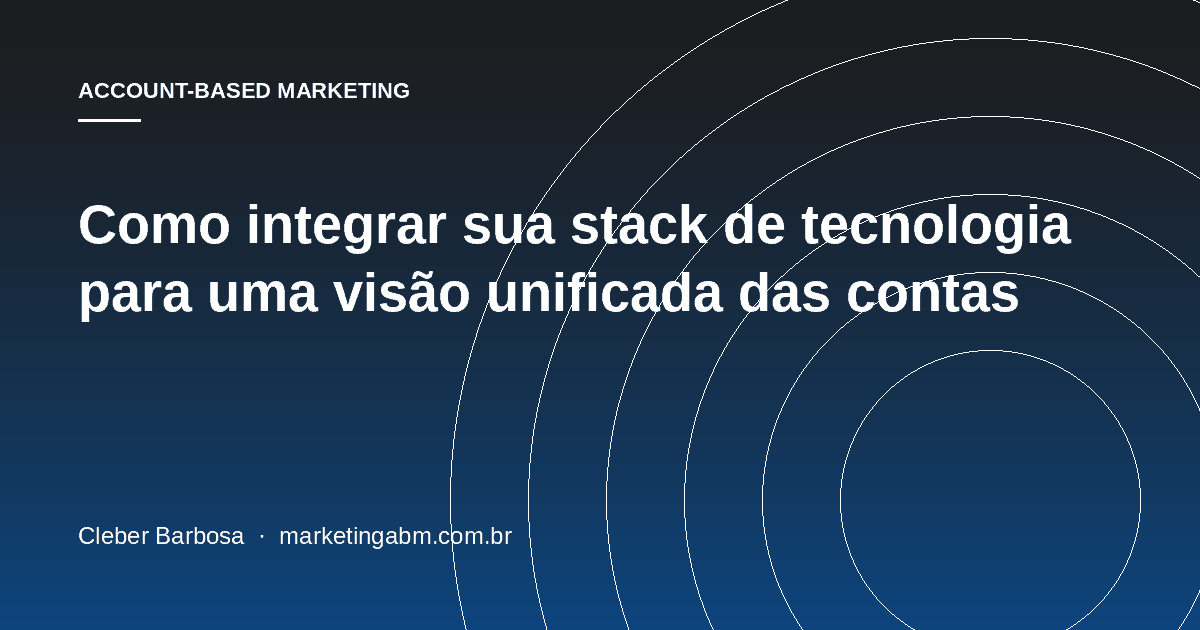 Como integrar sua stack de tecnologia para uma visão unificada das contas — capa do artigo