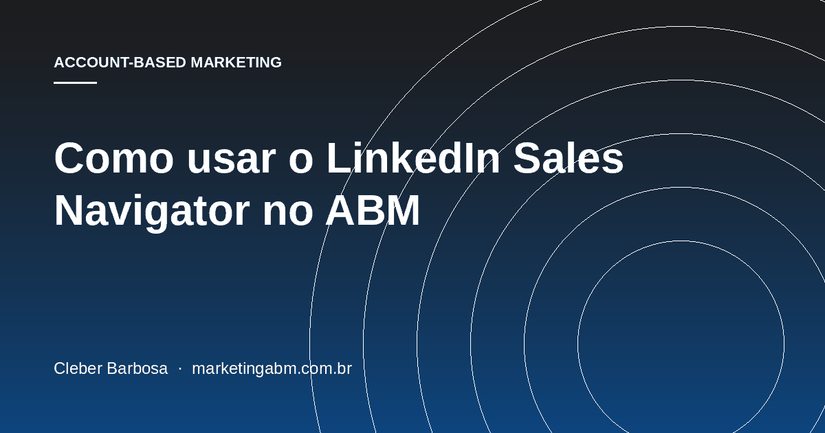 Como usar o LinkedIn Sales Navigator no ABM — capa do artigo