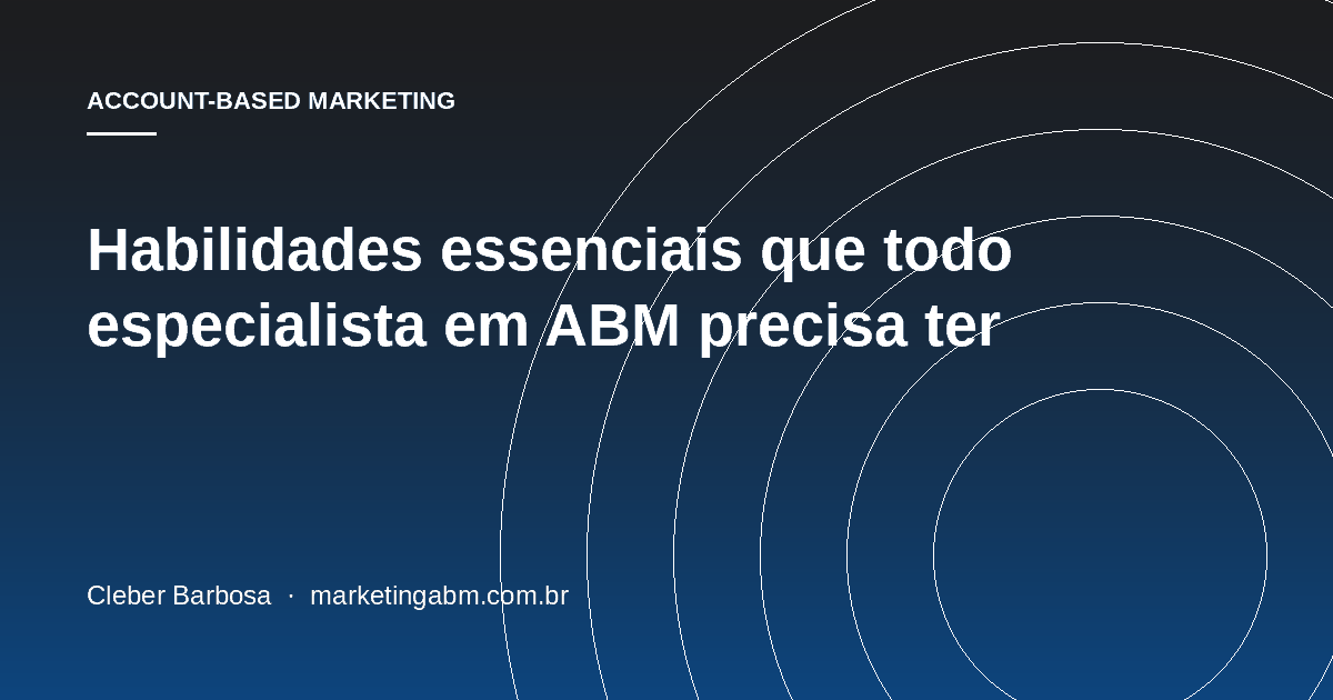 Habilidades essenciais que todo especialista em ABM precisa ter — capa do artigo