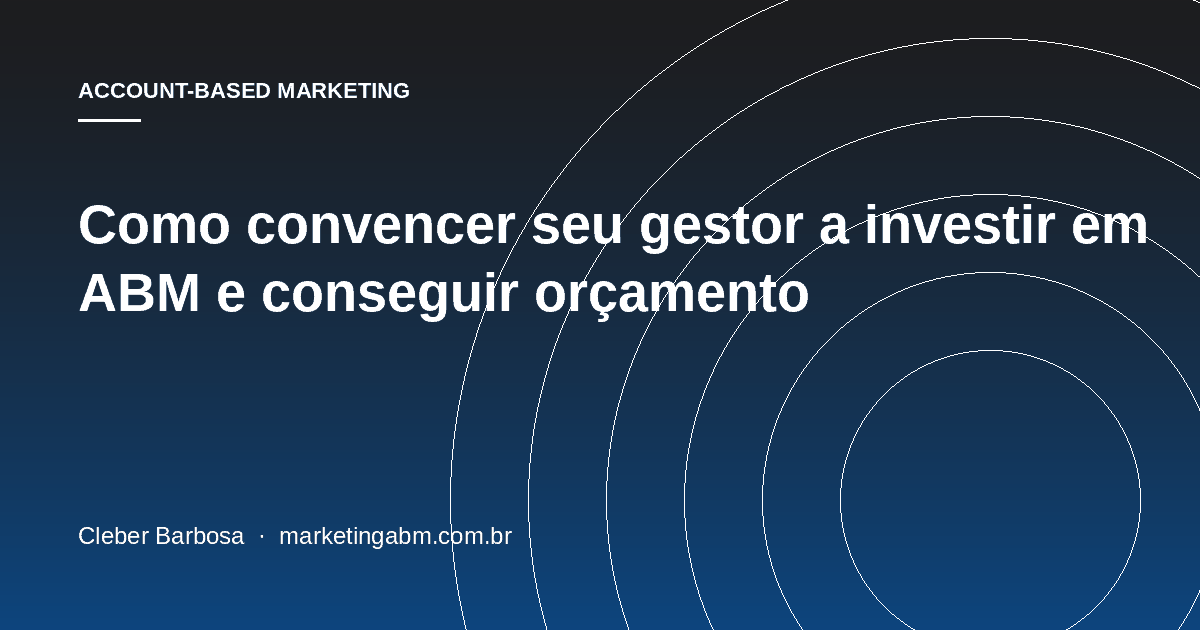 Como convencer seu gestor a investir em ABM e conseguir orçamento — capa do artigo