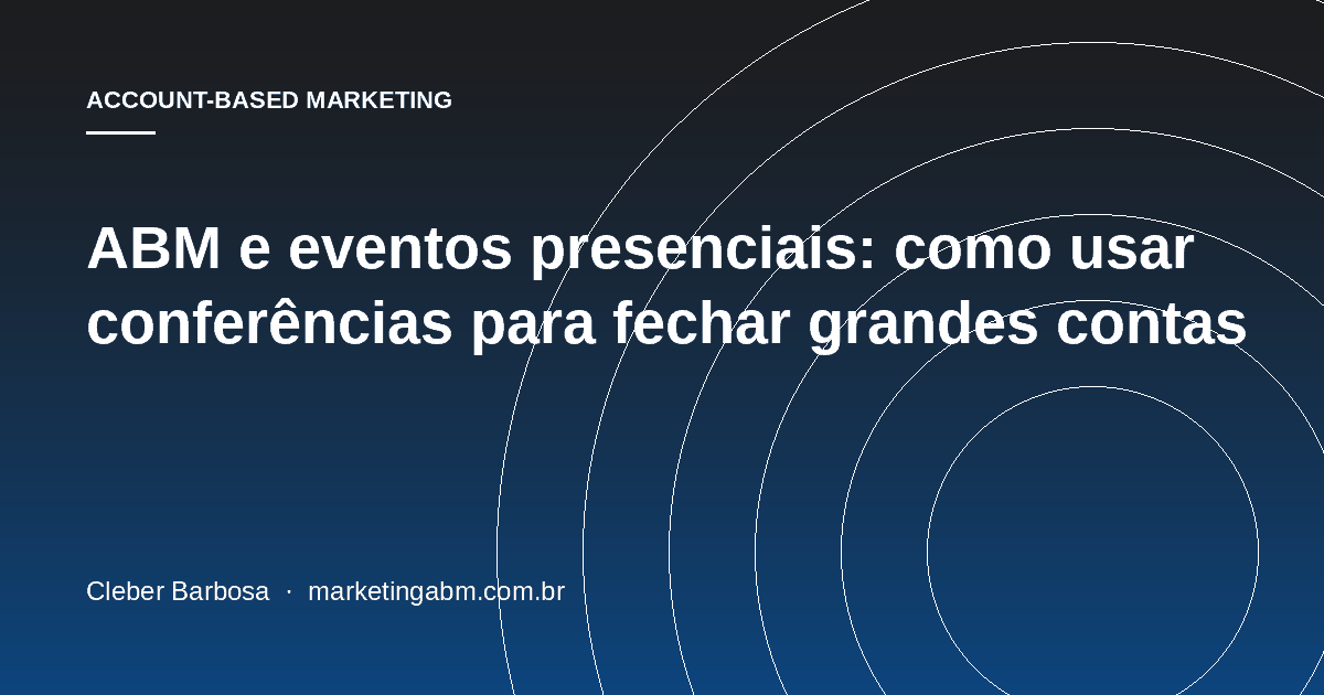 ABM e eventos presenciais: como usar conferências para fechar grandes contas — capa do artigo