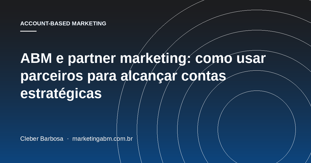 ABM e partner marketing: como usar parceiros para alcançar contas estratégicas — capa do artigo