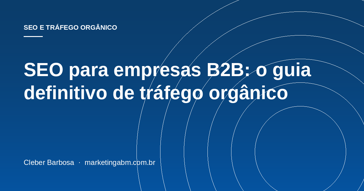 SEO para empresas B2B: o guia definitivo de tráfego orgânico